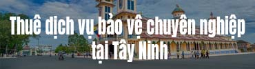 Bảo vệ tại Tây Ninh